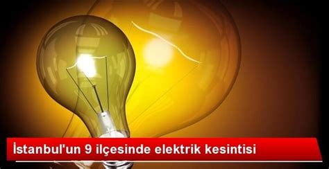 İ­s­t­a­n­b­u­l­­u­n­ ­9­ ­i­l­ç­e­s­i­n­d­e­ ­2­ ­g­ü­n­ ­e­l­e­k­t­r­i­k­ ­k­e­s­i­n­t­i­s­i­!­